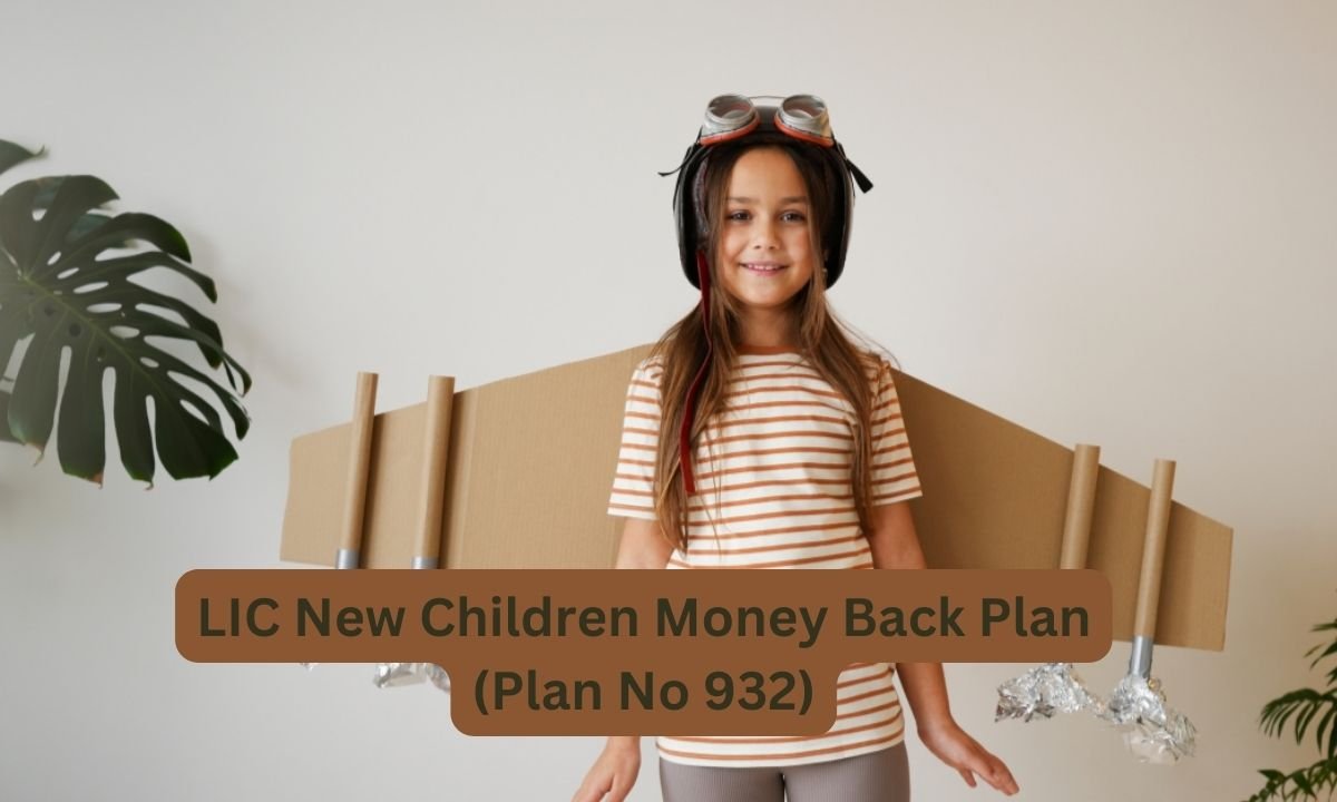 LIC New Children Money Back Plan (Plan No 932)