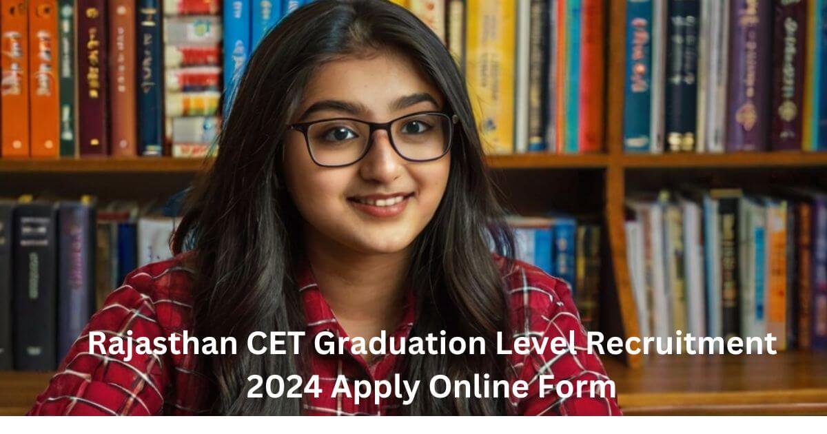 Rajasthan CET Graduation Level Recruitment 2024 Apply Online Form