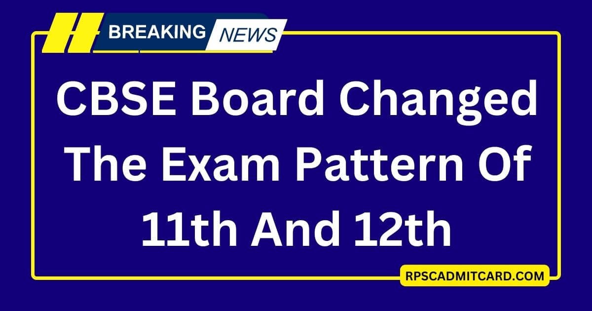 CBSE Board Changed The Exam Pattern Of 11th And 12th